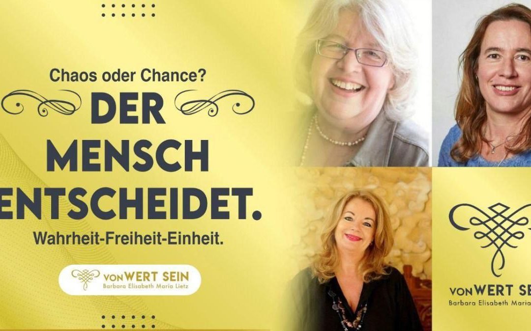 CHAOS ODER CHANCE – Der Mensch entscheidet – Wahrheit-Freiheit-Einheit – 17.04.2022