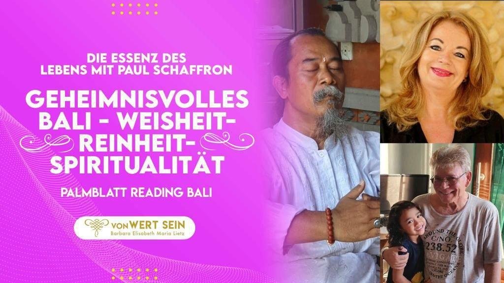 Geheimnisvolles Bali –  Weisheit-Reinheit-Spiritualität – die Essenz des Lebens mit Paul  Schaffron – Palmblatt Reading Bali – 05.06.2022